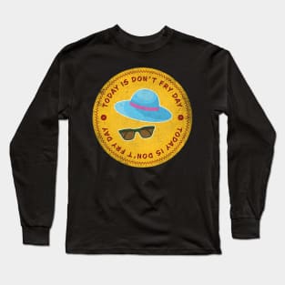 Today is Don’t Fry Badge Long Sleeve T-Shirt